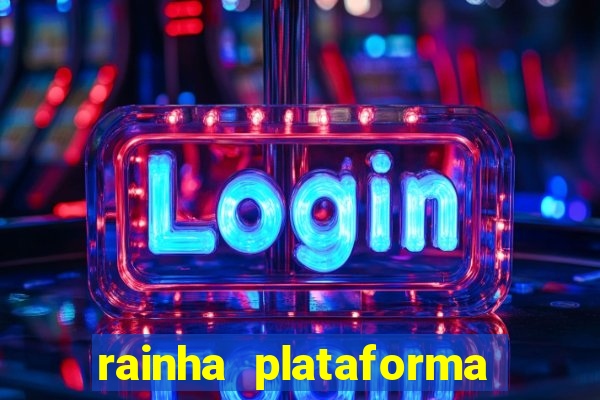 rainha plataforma de jogos